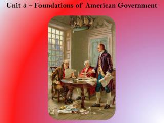 Unit 3 – Foundations of American Government