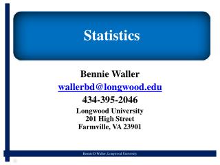 Bennie Waller wallerbd@longwood.edu 434-395-2046 Longwood University 201 High Street Farmville, VA 23901