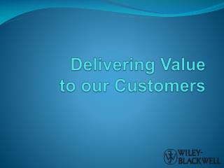 Delivering Value to our Customers