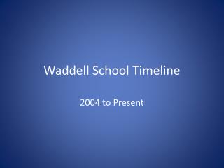 Waddell School Timeline
