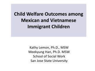 Kathy Lemon, Ph.D., MSW Meekyung Han, Ph.D. MSW School of Social Work San Jose State University