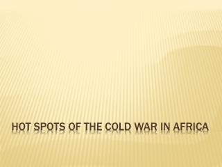 Hot Spots of the Cold War in Africa