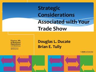 Strategic Considerations Associated with Your Trade Show Douglas L. Ducate Brian E. Tully