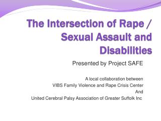 T he I ntersection of Rape / Sexual Assault and Disabilities
