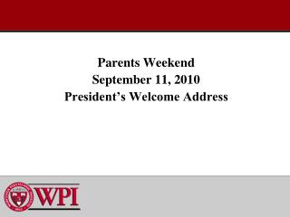 Parents Weekend September 11, 2010 President’s Welcome Address