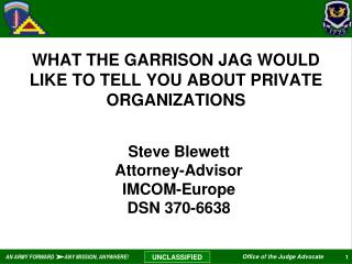 WHAT THE GARRISON JAG WOULD LIKE TO TELL YOU ABOUT PRIVATE ORGANIZATIONS