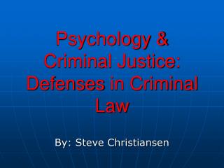 Psychology &amp; Criminal Justice: Defenses in Criminal Law