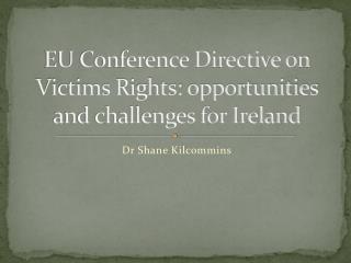EU Conference Directive on Victims Rights: opportunities and challenges for Ireland