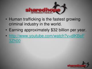 Human trafficking is the fastest growing criminal industry in the world. Earning approximately $32 billion per year.