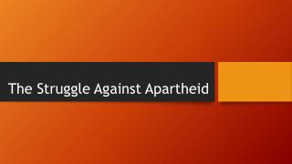 The Struggle A gainst Apartheid