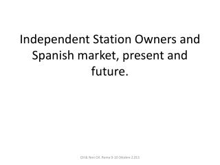 Independent Station Owners and Spanish market , present and future .