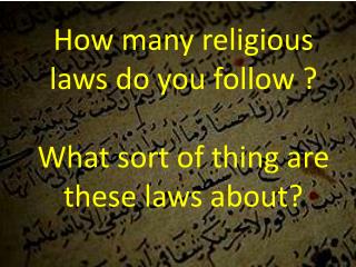 How many religious laws do you follow ? What sort of thing are these laws about?