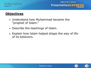 Understand how Muhammad became the “prophet of Islam.” Describe the teachings of Islam. Explain how Islam helped shape t