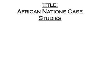 Title: African Nations Case Studies