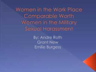 Women in the Work Place Comparable Worth Women in the Military Sexual Harassment