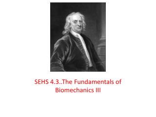 SEHS 4.3..The Fundamentals of Biomechanics III