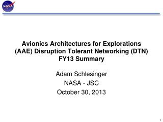 Avionics Architectures for Explorations (AAE) Disruption Tolerant Networking (DTN ) FY13 Summary