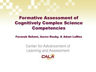 Formative Assessment of Cognitively Complex Science Competencies Faranak Rohani, Aaron Rouby, &amp; Adam LaMee