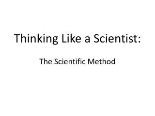 Thinking Like a Scientist: The Scientific Method