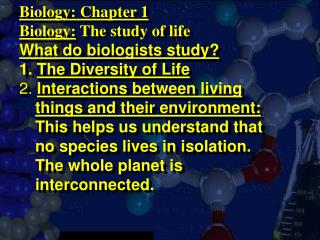 Biology: Chapter 1 Biology: The study of life What do biologists study? 1. The Diversity of Life