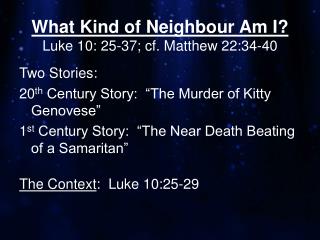 What Kind of Neighbour Am I? Luke 10: 25-37; cf. Matthew 22:34-40