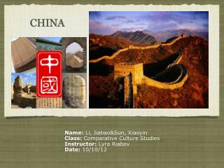 Name: Li, Jiabao&amp;Sun, Xiaoyin Class: Comparative Culture Studies Instructor: Lyra Riabov Date: 10/10/12