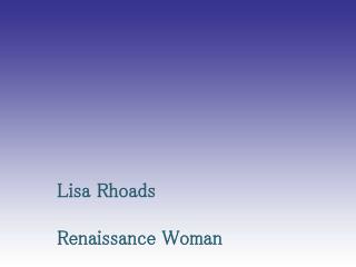 Lisa Rhoads Renaissance Woman