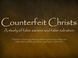 Counterfeit Christs A study of false saviors and false salvation