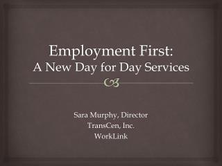 Employment First : A New Day for Day Services