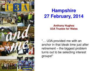 Hampshire 27 February, 2014 Anthony Hughes U3A Trustee for Wales