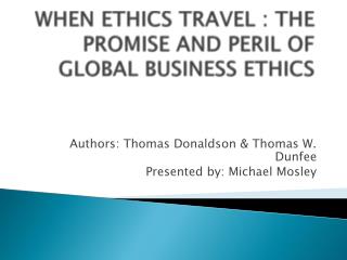 WHEN ETHICS TRAVEL : THE PROMISE AND PERIL OF GLOBAL BUSINESS ETHICS