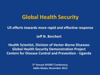 Jeff N. Borchert Health Scientist, Division of Vector-Borne Diseases Global Health Security Demonstration Project