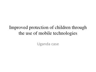 Improved protection of children through the use of mobile technologies