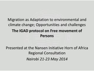 Migration as Adaptation to environmental and climate change; Opportunities and challenges The IGAD protocol on Free move