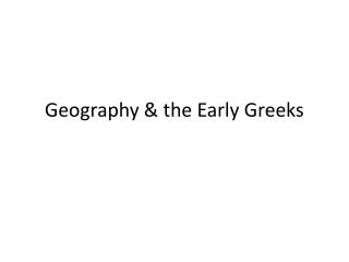 Geography &amp; the Early Greeks