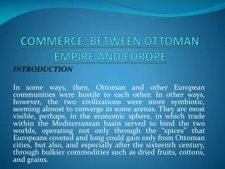 COMMERCE: BETWEEN OTTOMAN EMPIRE AND EUROPE