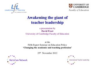 Awakening the giant of teacher leadership a presentation by David Frost University of Cambridge Faculty of Education a