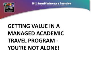 Getting Value in a Managed Academic Travel Program ? You're Not Alone!
