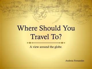 Where Should Y ou Travel To?