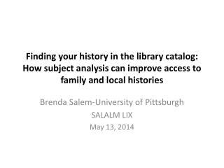 Finding your history in the library catalog: How subject analysis can improve access to family and local histories