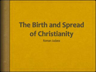 The Birth and Spread of Christianity