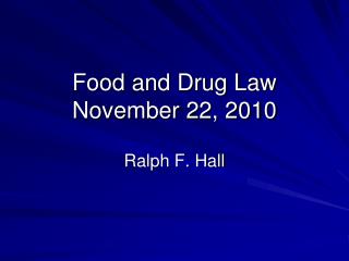 Food and Drug Law November 22 , 2010