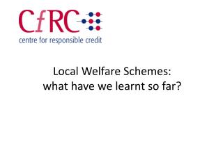 Local Welfare Schemes : what hav e we learnt so far?