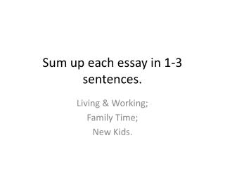 Sum up each essay in 1-3 sentences.