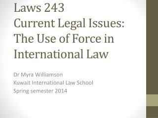 Laws 243 Current Legal Issues: T he U se of Force in International L aw
