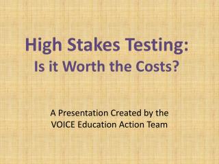 High Stakes Testing: Is it Worth the Costs?