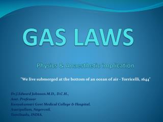 GAS LAWS Physics &amp; Anaesthetic implication