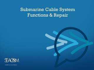 Submarine Cable System Functions &amp; Repair