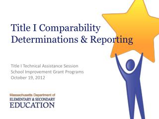 Title I Comparability Determinations &amp; Reporting Title I Technical Assistance Session School Improvement Grant Progr