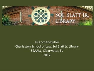 Lisa Smith-Butler Charleston School of Law, Sol Blatt Jr. Library SEAALL, Clearwater, FL 2012